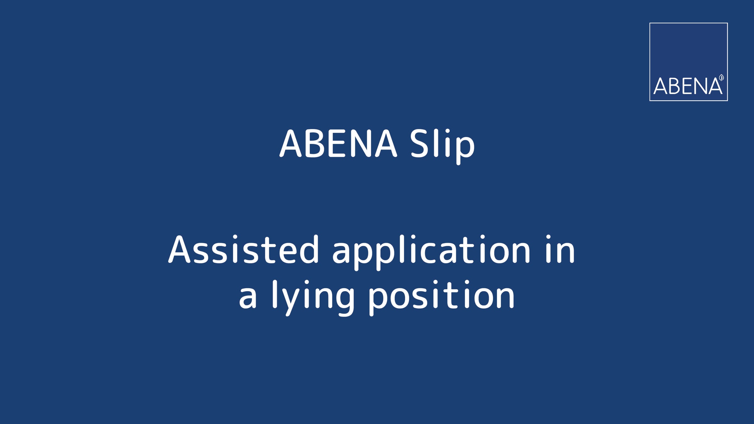ABENA SLIP - ASSISTED APPLICATION in a LYING POSITION